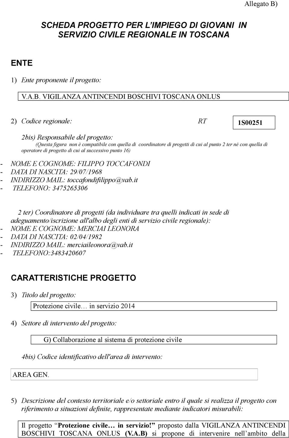 ter né con quella di operatore di progetto di cui al successivo punto 16) - NOME E COGNOME: FILIPPO TOCCAFONDI - DATA DI NASCITA: 29/07/1968 - INDIRIZZO MAIL: toccafondifilippo@vab.