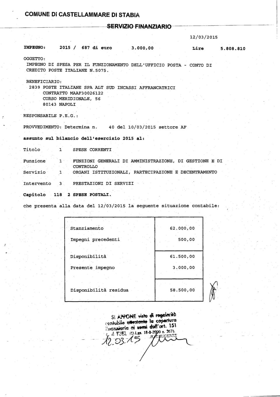 CONTO DI BENEFICIARIO: 2839 POSTE ITALIANE SPA ALT SUD INCASSI AFFRANCATRICI CONTRATTO MAAF30026122 CORSO MERIDIONALE, 56 80143 NAPOLI RESPONSABILE P.E.G.: PROVVEDIMENTO: Determina n.