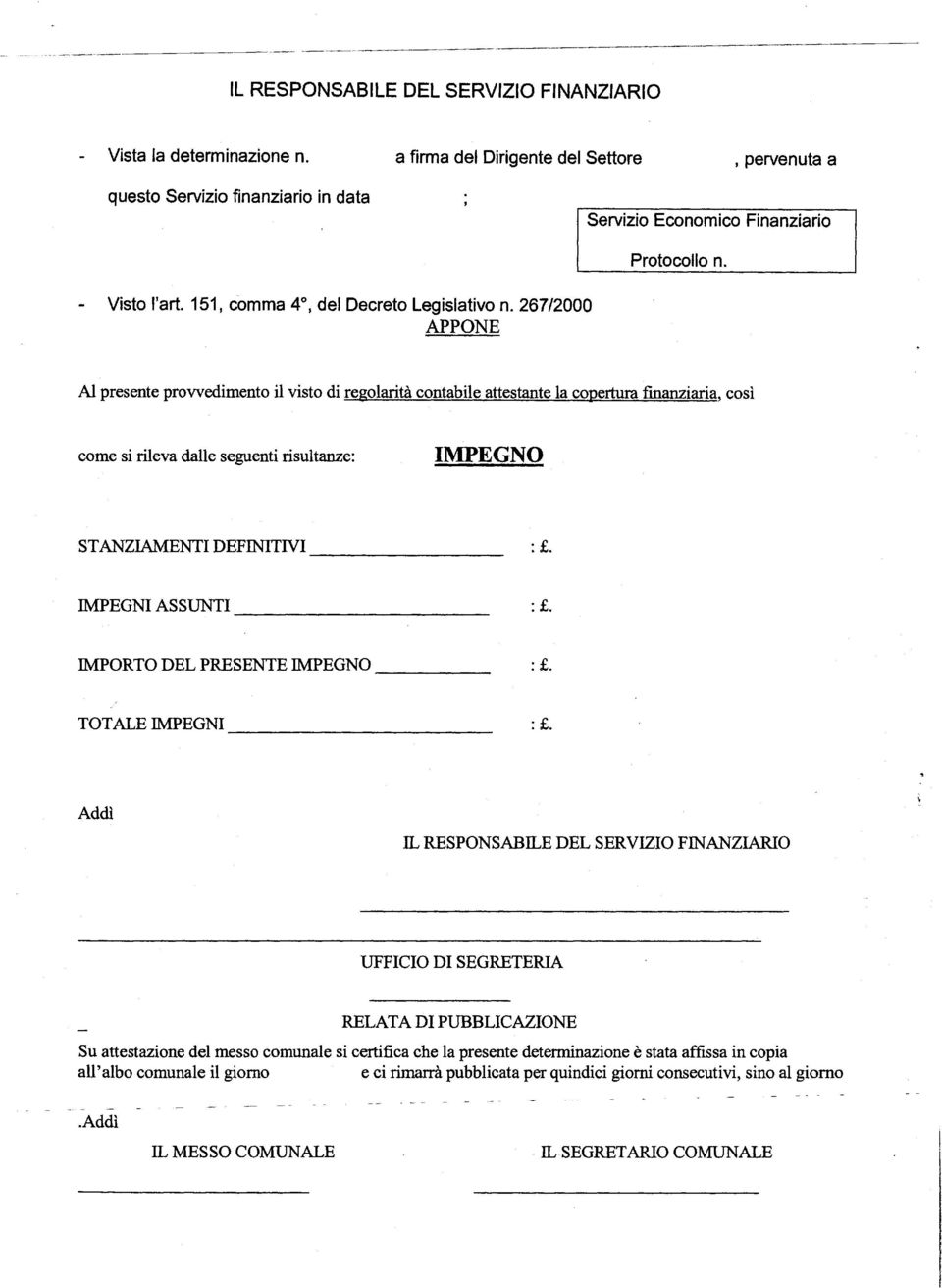 267/2000 APPONE Al presente provvedimento il visto di regolarità contabile attestante la copertura fmanziaria, così come si rileva dalle seguenti risultanze: IMPEGNO STANZIAMENTI DEFINITIVI : ±:.