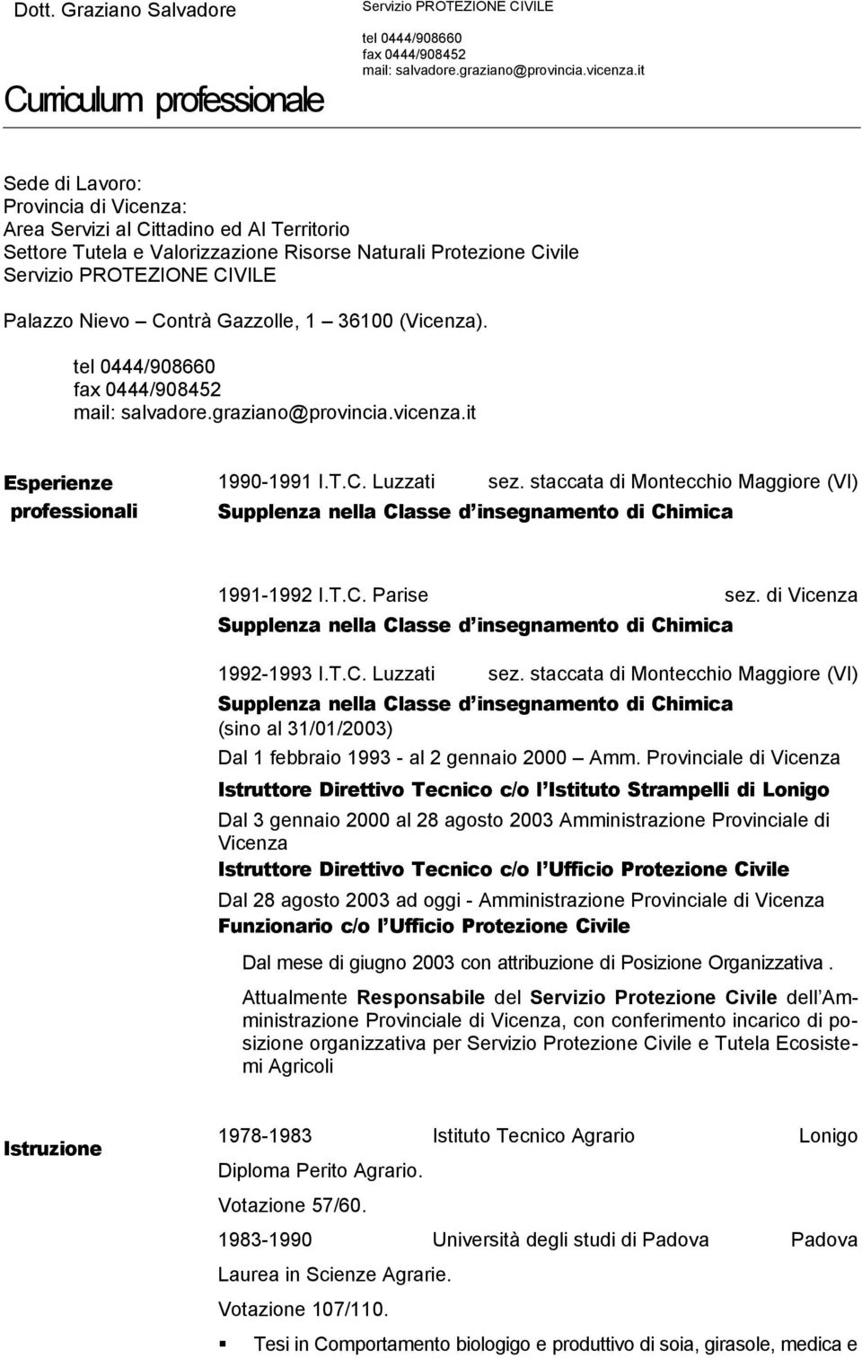 Gazzolle, 1 36100 (Vicenza). tel 0444/908660 fax 0444/908452 mail: salvadore.graziano@provincia.vicenza.it Esperienze professionali 1990-1991 I.T.C. Luzzati sez.