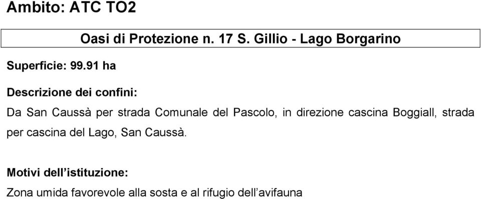 91 ha Descrizione dei confini: Da San Caussà per strada Comunale del Pascolo,