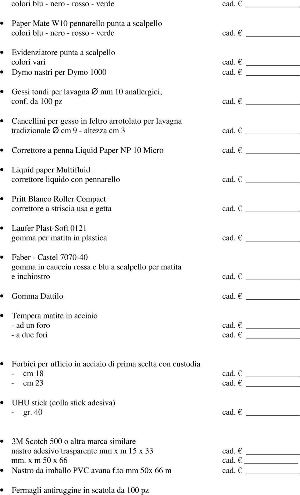 da 100 pz Cancellini per gesso in feltro arrotolato per lavagna tradizionale Ø cm 9 - altezza cm 3 Correttore a penna Liquid Paper NP 10 Micro Liquid paper Multifluid correttore liquido con