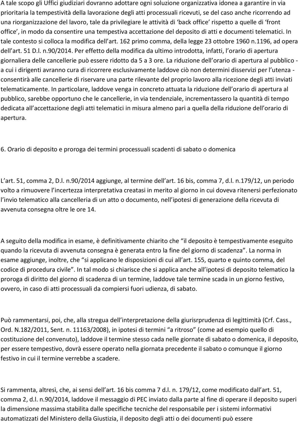 di atti e documenti telematici. In tale contesto si colloca la modifica dell art. 162 primo comma, della legge 23 ottobre 1960 n.1196, ad opera dell art. 51 D.l. n.90/2014.