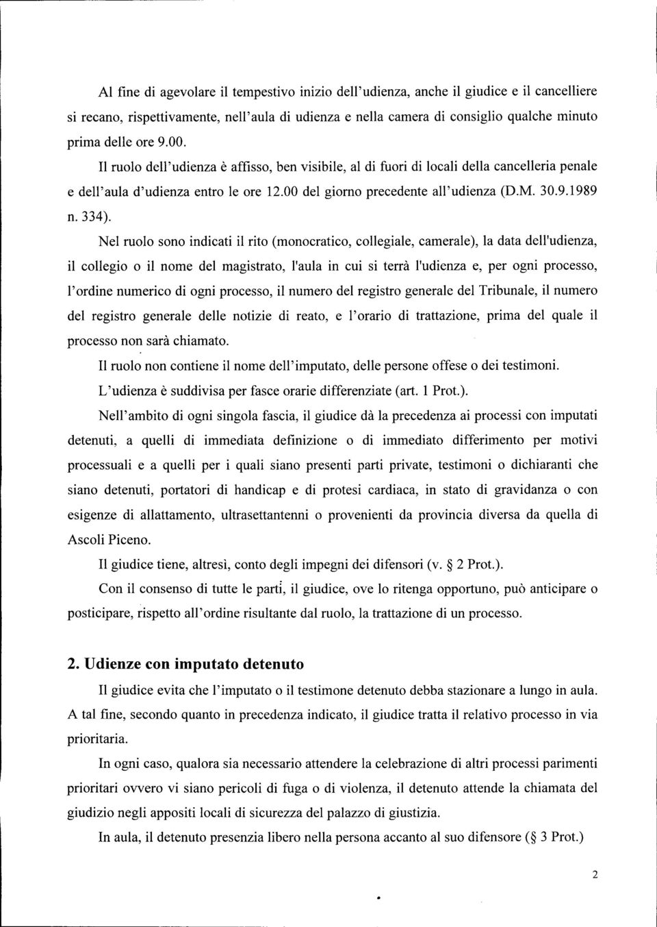 Nel ruolo sono indicati il rito (monocratico, collegiale, camerale), la data dell'udienza, il collegio o il nome del magistrato, l'aula in cui si terrà l'udienza e, per ogni processo, l'ordine