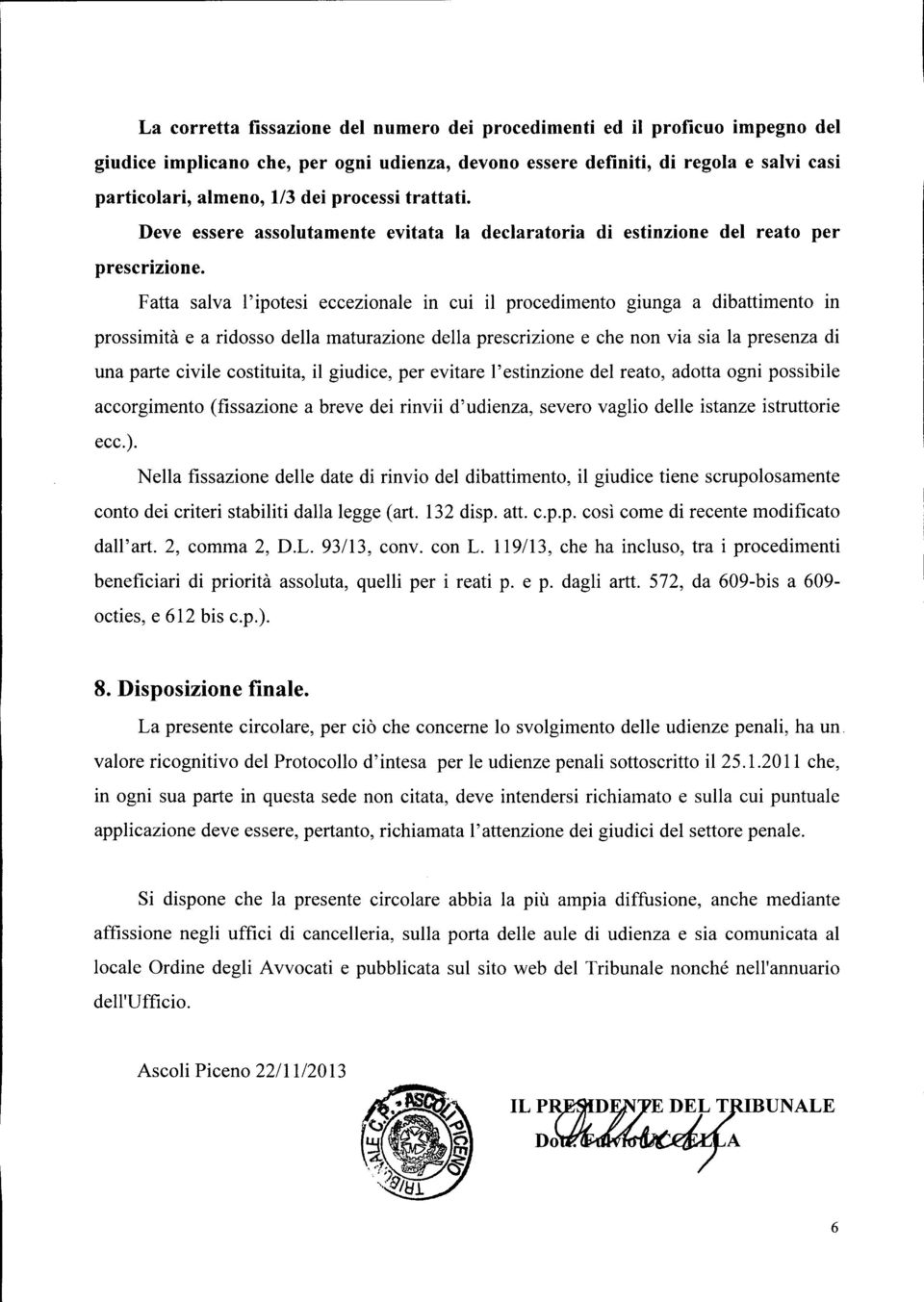 Fatta salva l'ipotesi eccezionale in cui il procedimento gmnga a dibattimento in prossimità e a ridosso della maturazione della prescrizione e che non via sia la presenza di una parte civile