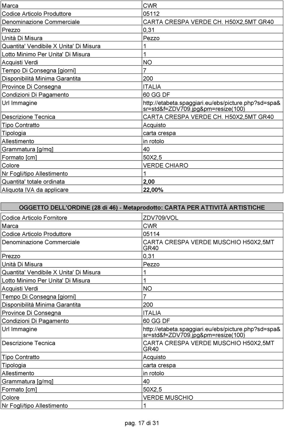 - Metaprodotto: CARTA PER ATTIVITÀ ARTISTICHE ZDV709/VOL Codice Articolo Produttore 05114 CARTA CRESPA VERDE MUSCHIO H50X2,5MT GR40 Prezzo 0,31 sr=std&f=zdv709.