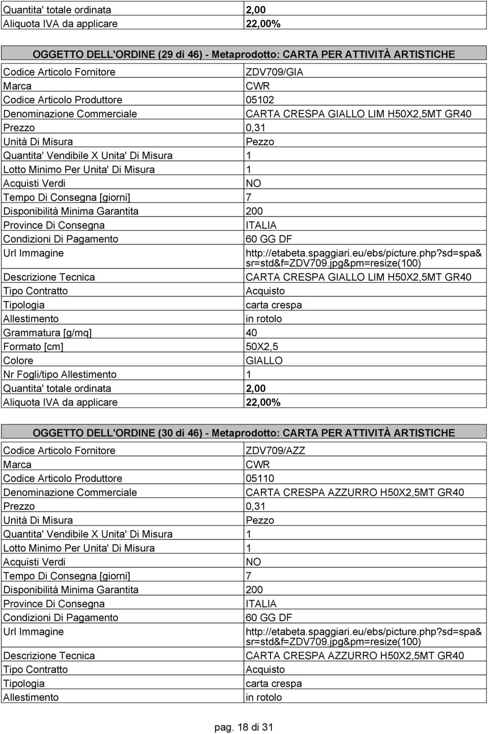 jpg&pm=resize(100) CARTA CRESPA GIALLO LIM H50X2,5MT GR40 carta crespa Allestimento in rotolo Grammatura [g/mq] 40 Formato [cm] 50X2,5 GIALLO Nr Fogli/tipo