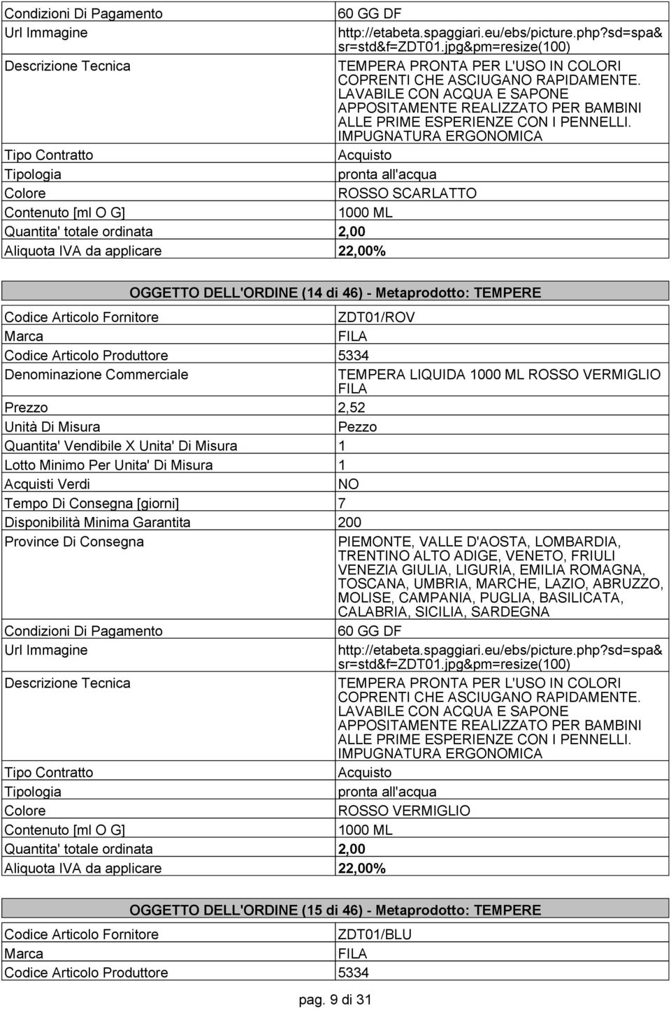 IMPUGNATURA ERGOMICA pronta all'acqua ROSSO SCARLATTO 1000 ML OGGETTO DELL'ORDINE (14 di 46) - Metaprodotto: TEMPERE ZDT01/ROV Codice Articolo Produttore 5334 TEMPERA LIQUIDA 1000 ML ROSSO VERMIGLIO