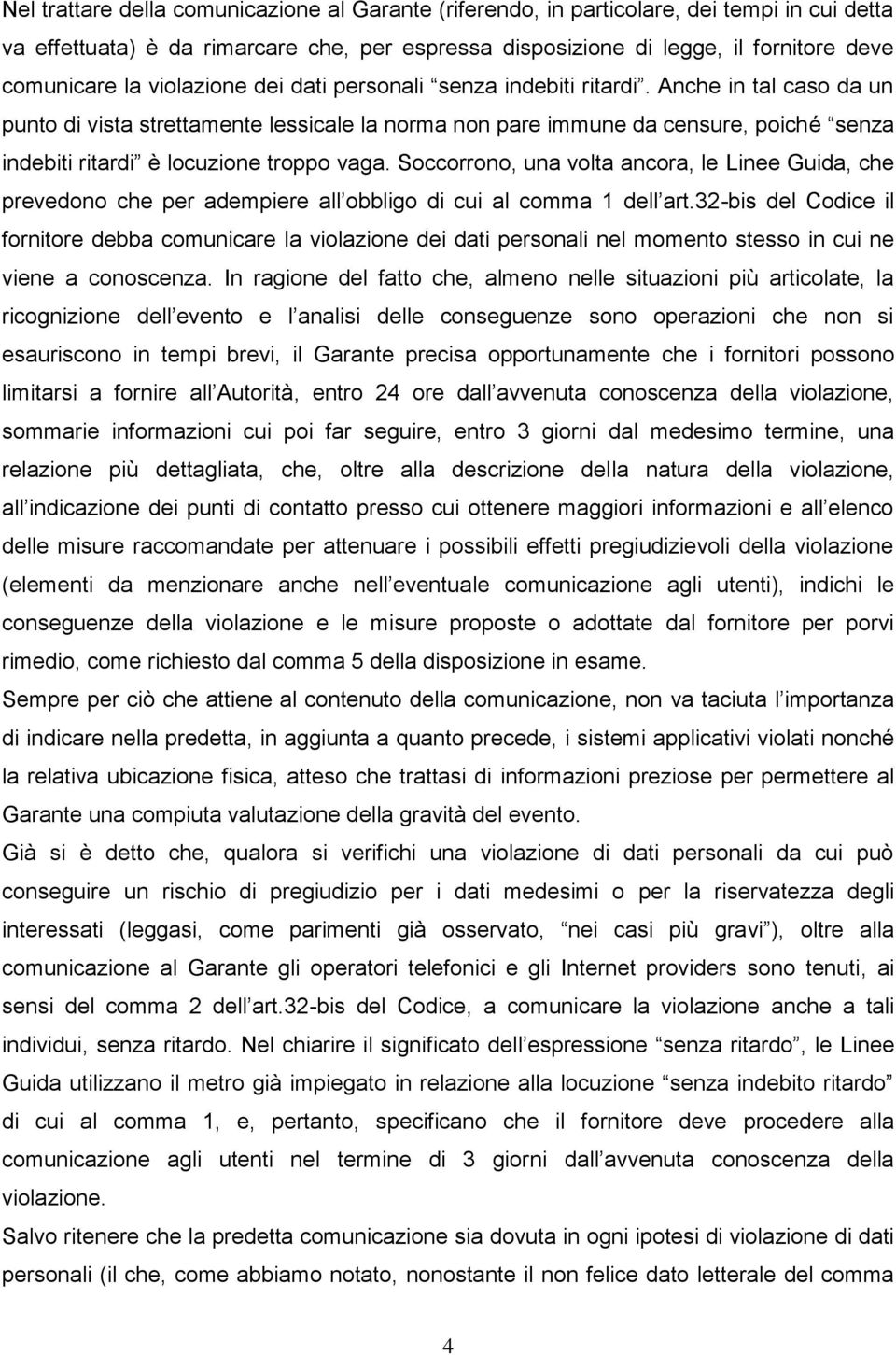 Anche in tal caso da un punto di vista strettamente lessicale la norma non pare immune da censure, poiché senza indebiti ritardi è locuzione troppo vaga.