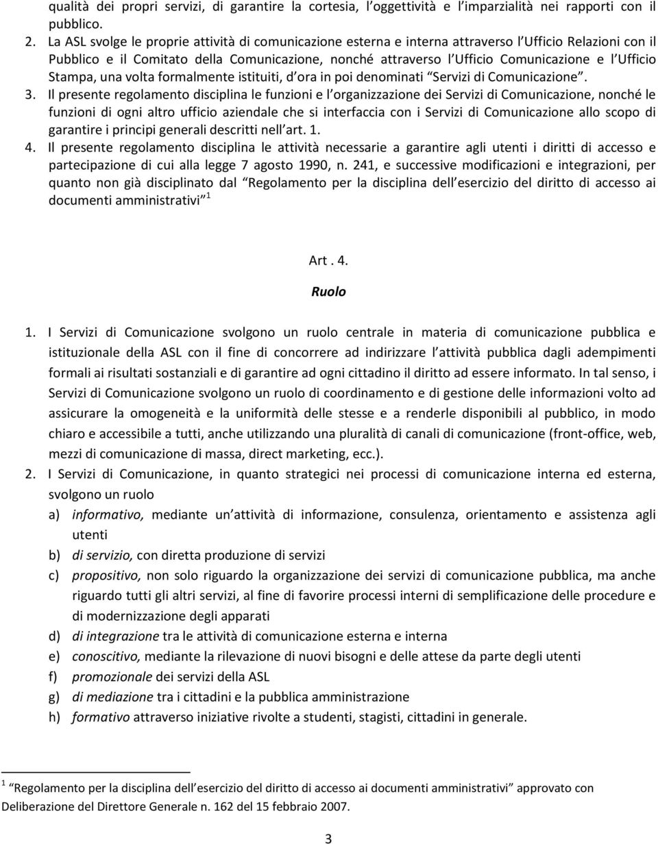 Ufficio Stampa, una volta formalmente istituiti, d ora in poi denominati Servizi di Comunicazione. 3.