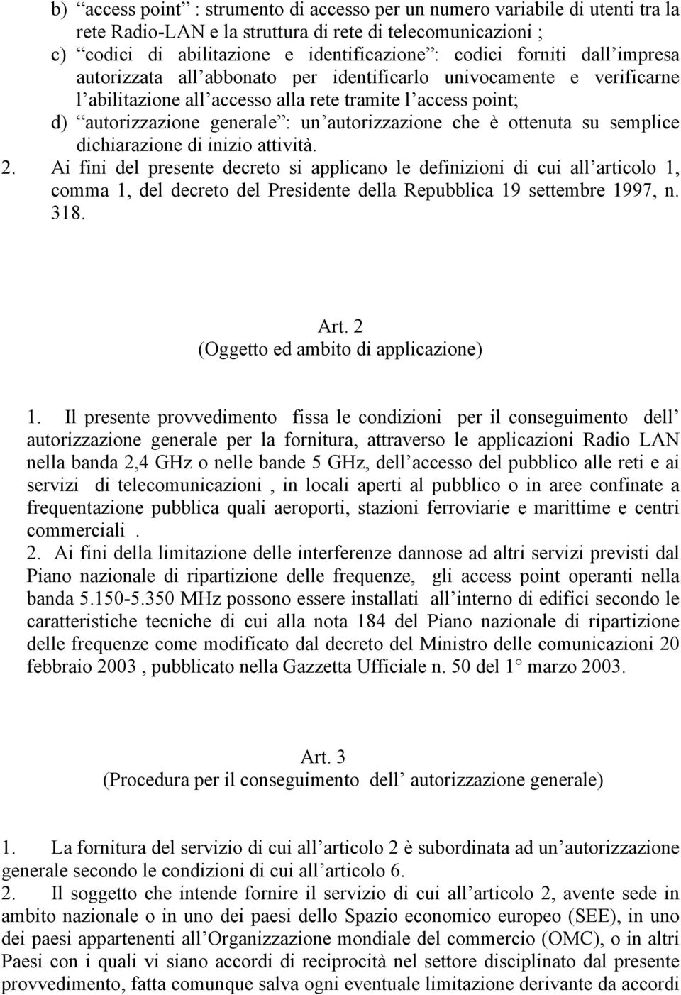 che è ottenuta su semplice dichiarazione di inizio attività. 2.