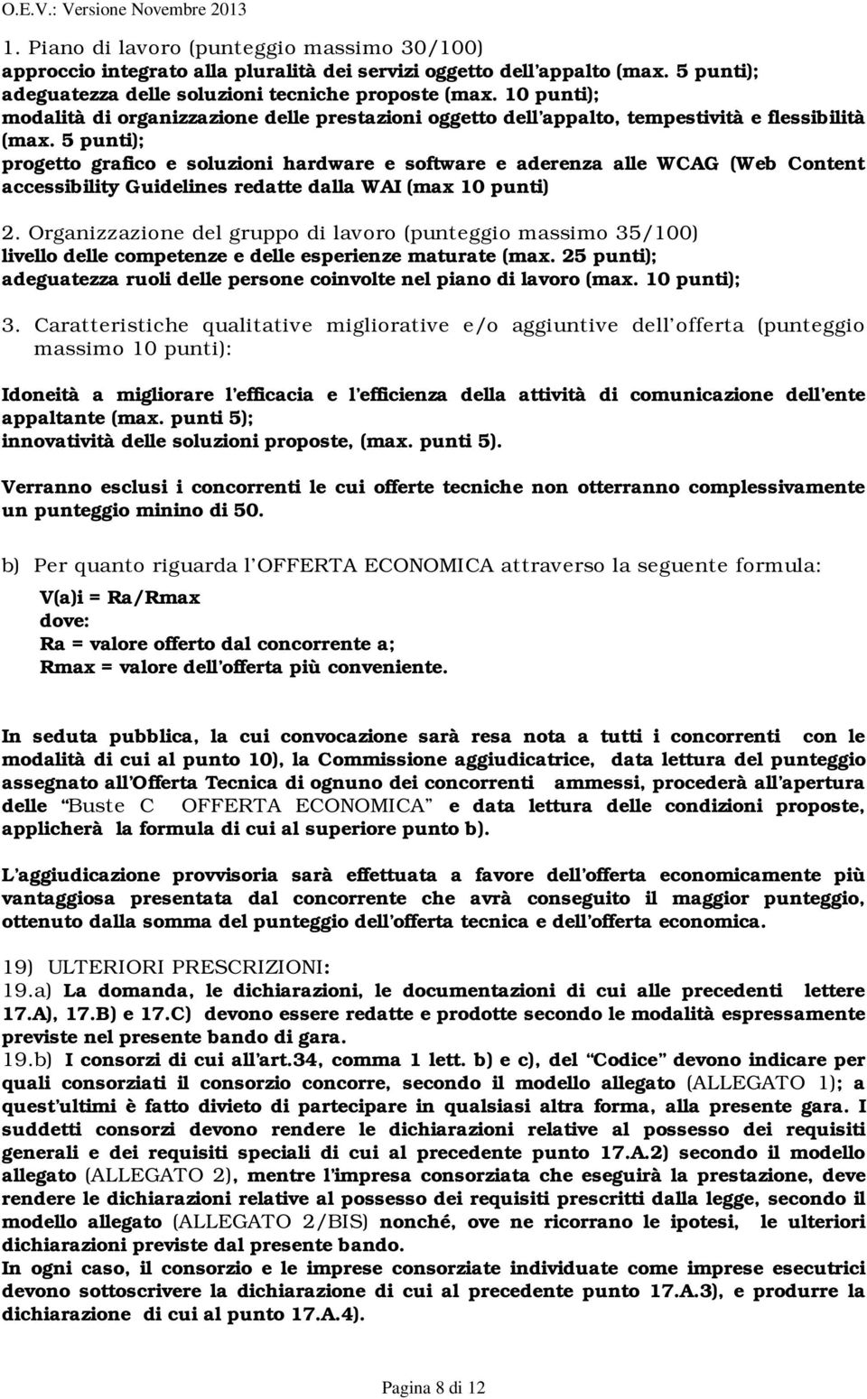 5 punti); progetto grafico e soluzioni hardware e software e aderenza alle WCAG (Web Content accessibility Guidelines redatte dalla WAI (max 10 punti) 2.