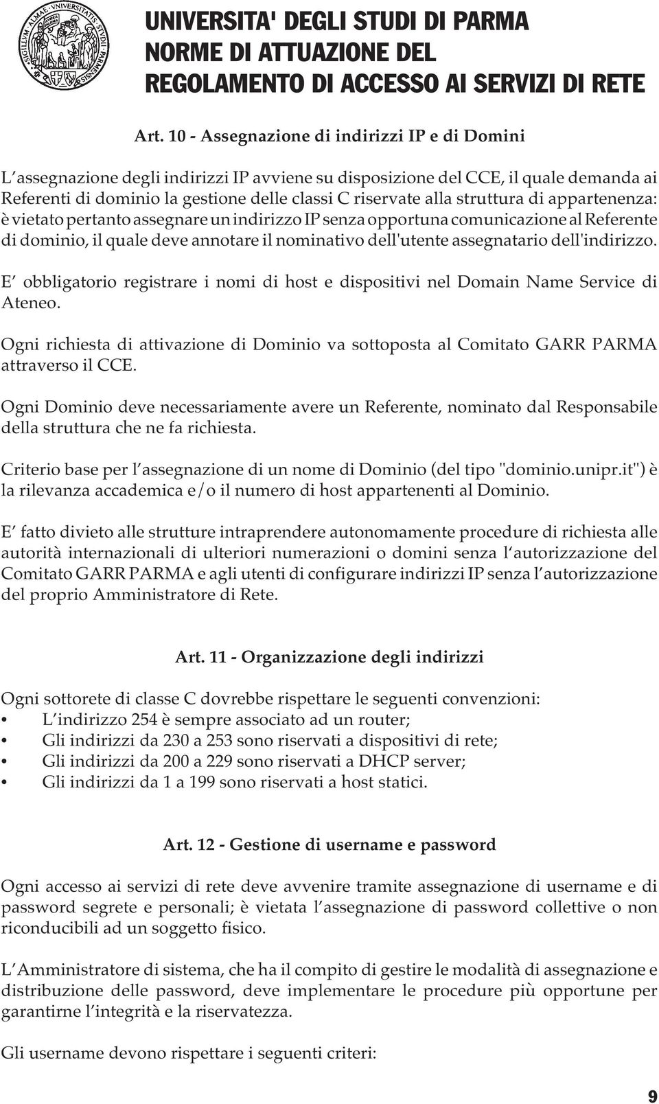 dell'indirizzo. E obbligatorio registrare i nomi di host e dispositivi nel Domain Name Service di Ateneo.