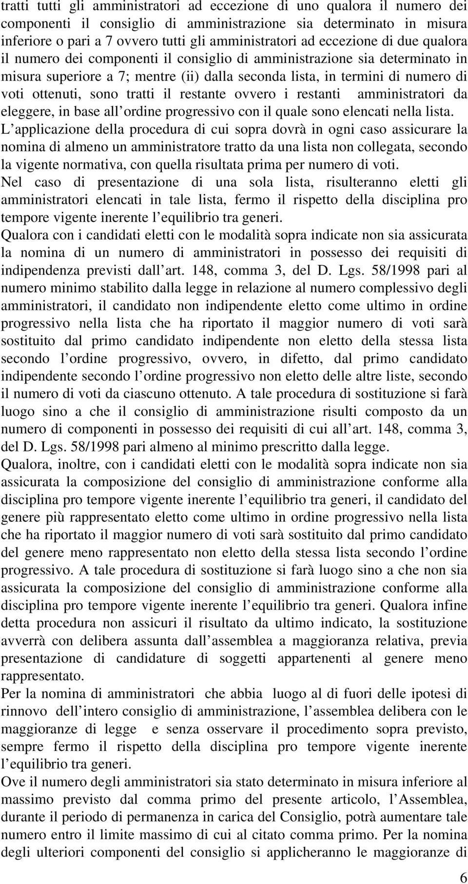 tratti il restante ovvero i restanti amministratori da eleggere, in base all ordine progressivo con il quale sono elencati nella lista.