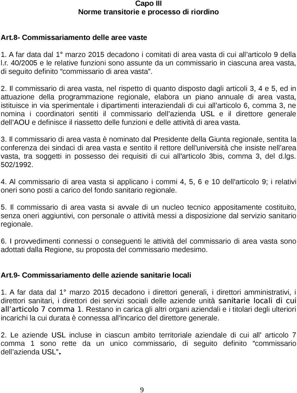 sperimentale i dipartimenti interaziendali di cui all articolo 6, comma 3, ne nomina i coordinatori sentiti il commissario dell azienda USL e il direttore generale dell AOU e definisce il riassetto