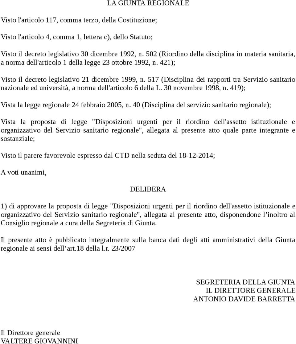 517 (Disciplina dei rapporti tra Servizio sanitario nazionale ed università, a norma dell'articolo 6 della L. 30 novembre 1998, n. 419); Vista la legge regionale 24 febbraio 2005, n.