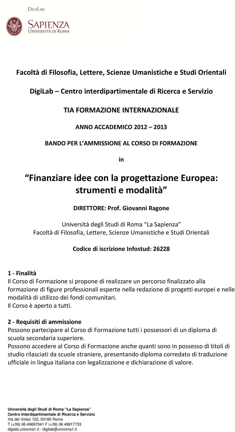 Giovanni Ragone Università degli Studi di Roma La Sapienza Facoltà di Filosofia, Lettere, Scienze Umanistiche e Studi Orientali Codice di iscrizione Infostud: 26228 1 Finalità Il Corso di Formazione