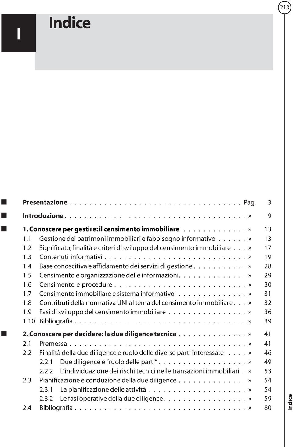 4 Base conoscitiva e affidamento dei servizi di gestione...........» 28 1.5 Censimentoeorganizzazionedelleinformazioni..............» 29 1.6 Censimento e procedure...........................» 30 1.