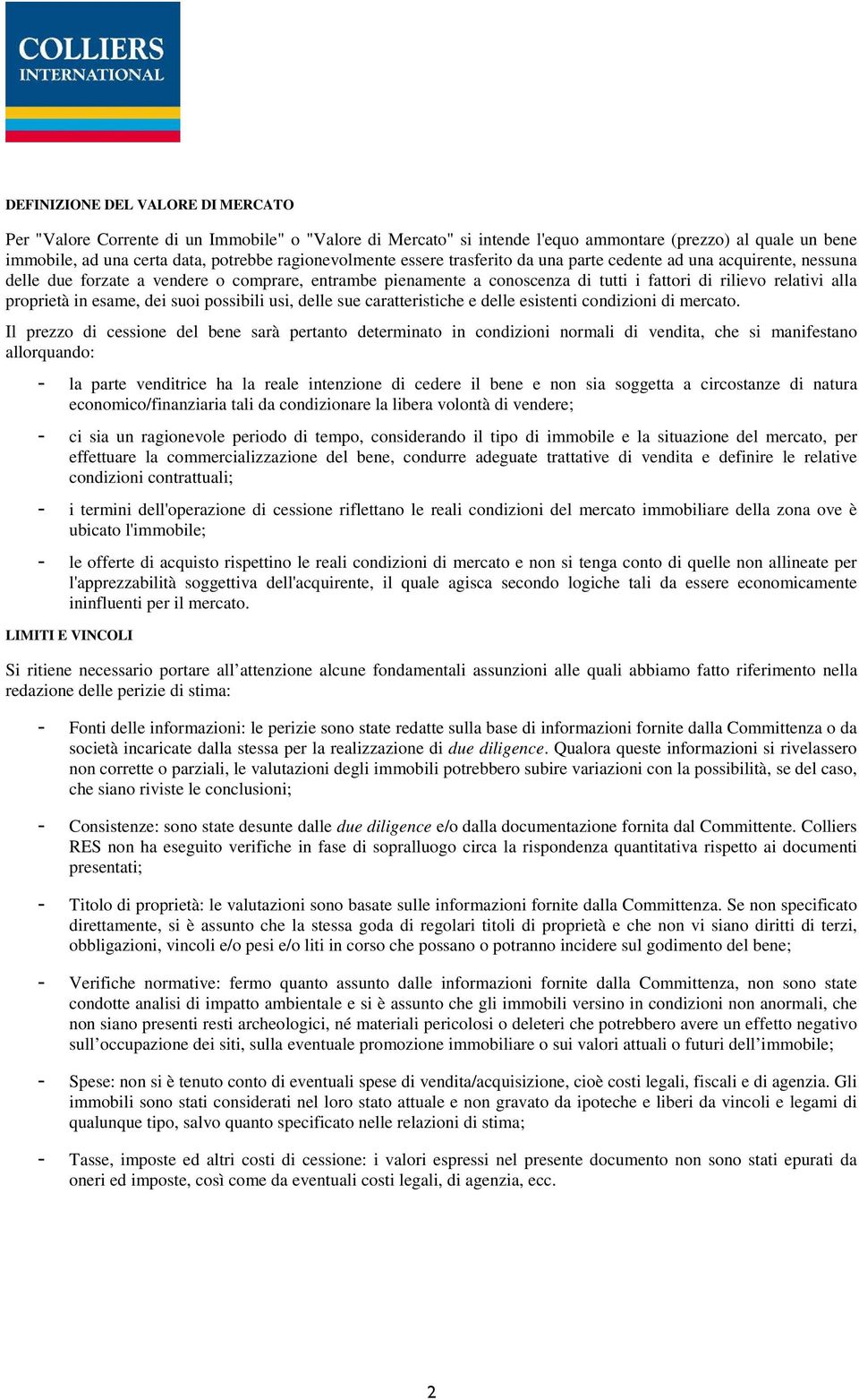 proprietà in esame, dei suoi possibili usi, delle sue caratteristiche e delle esistenti condizioni di mercato.