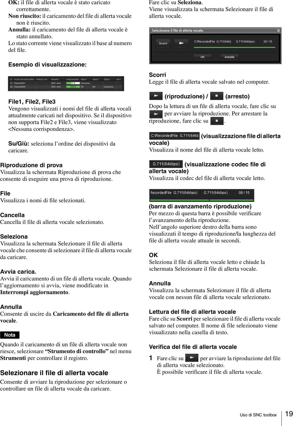 Esempio di visualizzazione: File1, File2, File3 Vengono visualizzati i nomi del file di allerta vocali attualmente caricati nel dispositivo.