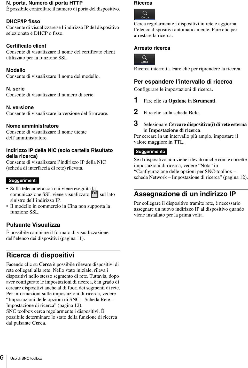 serie Consente di visualizzare il numero di serie. N. versione Consente di visualizzare la versione del firmware. Nome amministratore Consente di visualizzare il nome utente dell amministratore.