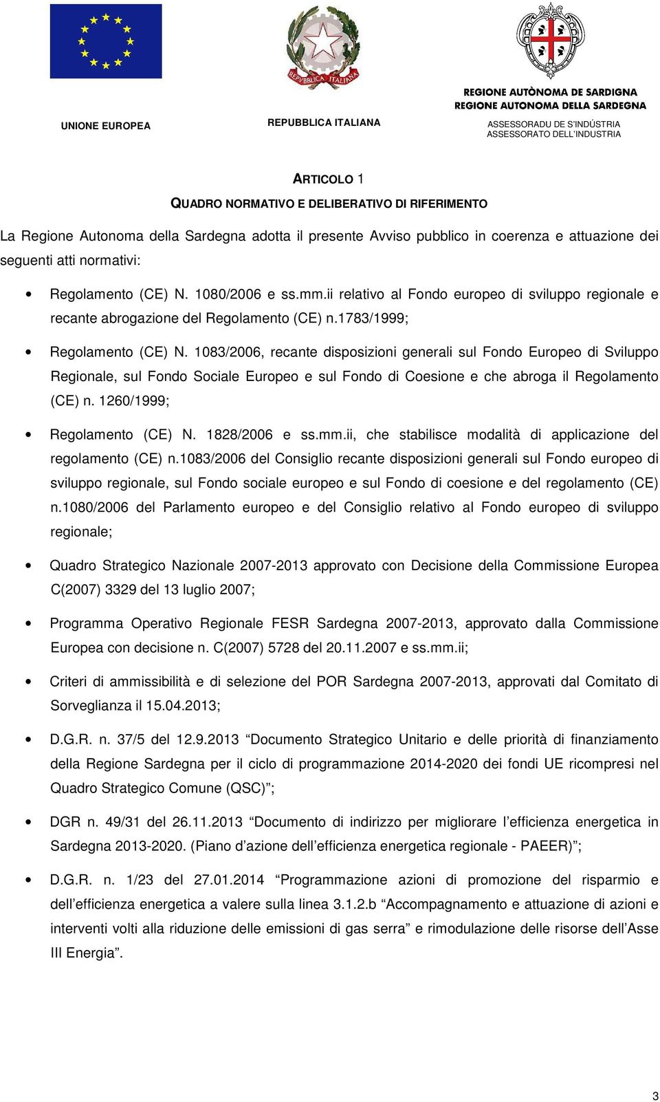 1083/2006, recante disposizioni generali sul Fondo Europeo di Sviluppo Regionale, sul Fondo Sociale Europeo e sul Fondo di Coesione e che abroga il Regolamento (CE) n. 1260/1999; Regolamento (CE) N.