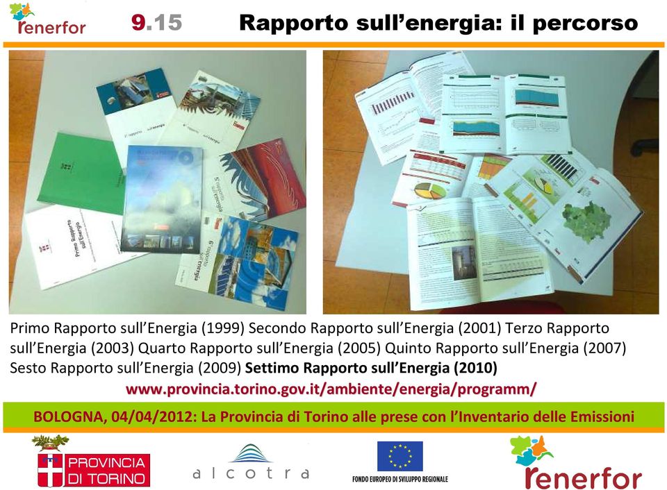 Quinto Rapporto sull Energia (2007) Sesto Rapporto sull Energia (2009) Settimo Rapporto
