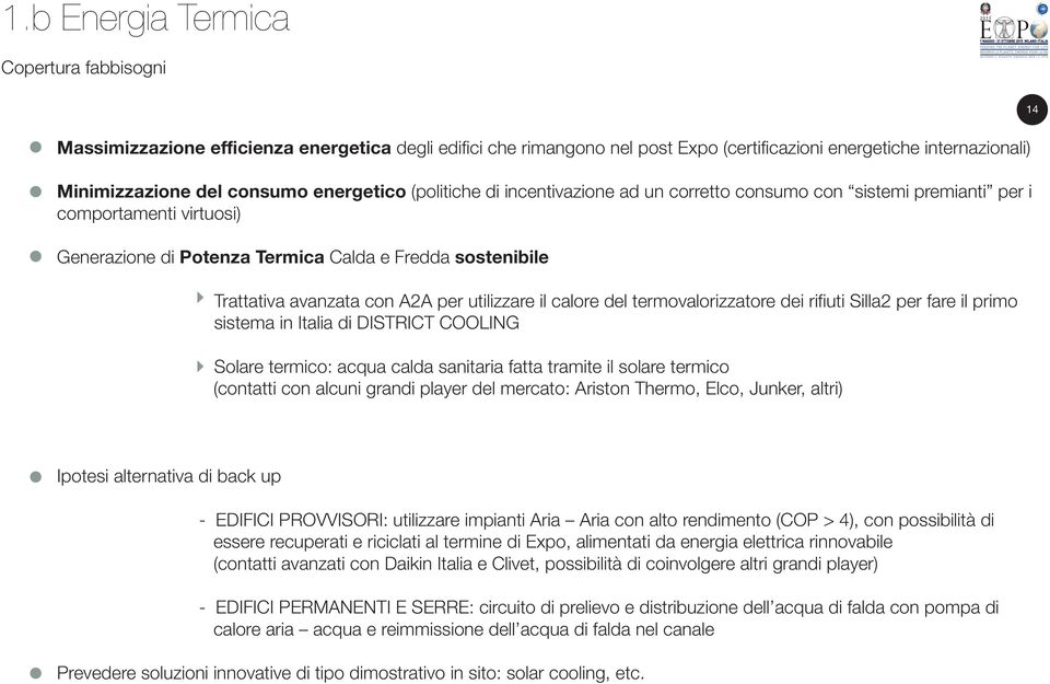 A2A per utilizzare il calore del termovalorizzatore dei rifiuti Silla2 per fare il primo sistema in Italia di DISTRICT COOLING Solare termico: acqua calda sanitaria fatta tramite il solare termico