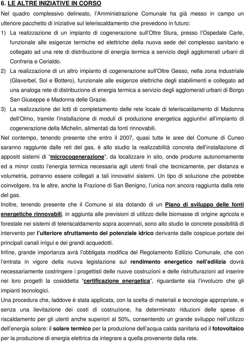 una rete di distribuzione di energia termica a servizio degli agglomerati urbani di Confreria e Cerialdo.