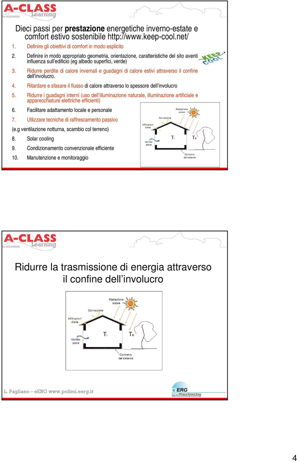 Ridurre perdite di calore invernali e guadagni di calore estivi attraverso il confine dell involucro. 4. Ritardare e sfasare il flusso di calore attraverso lo spessore dell involucro 5.