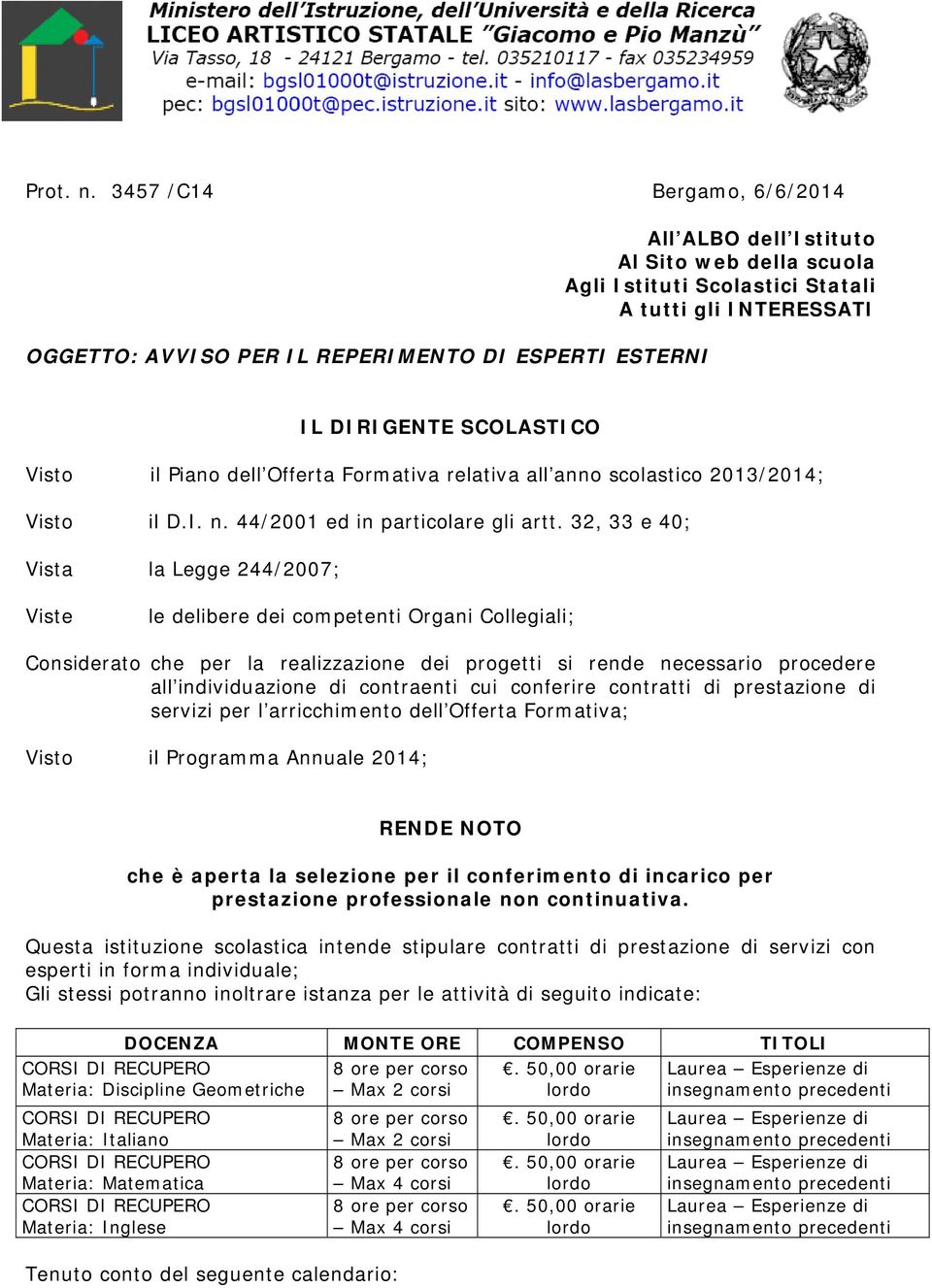 SCOLASTICO Visto il Piano dell Offerta Formativa relativa all anno scolastico 2013/2014; Visto il D.I. n. 44/2001 ed in particolare gli artt.