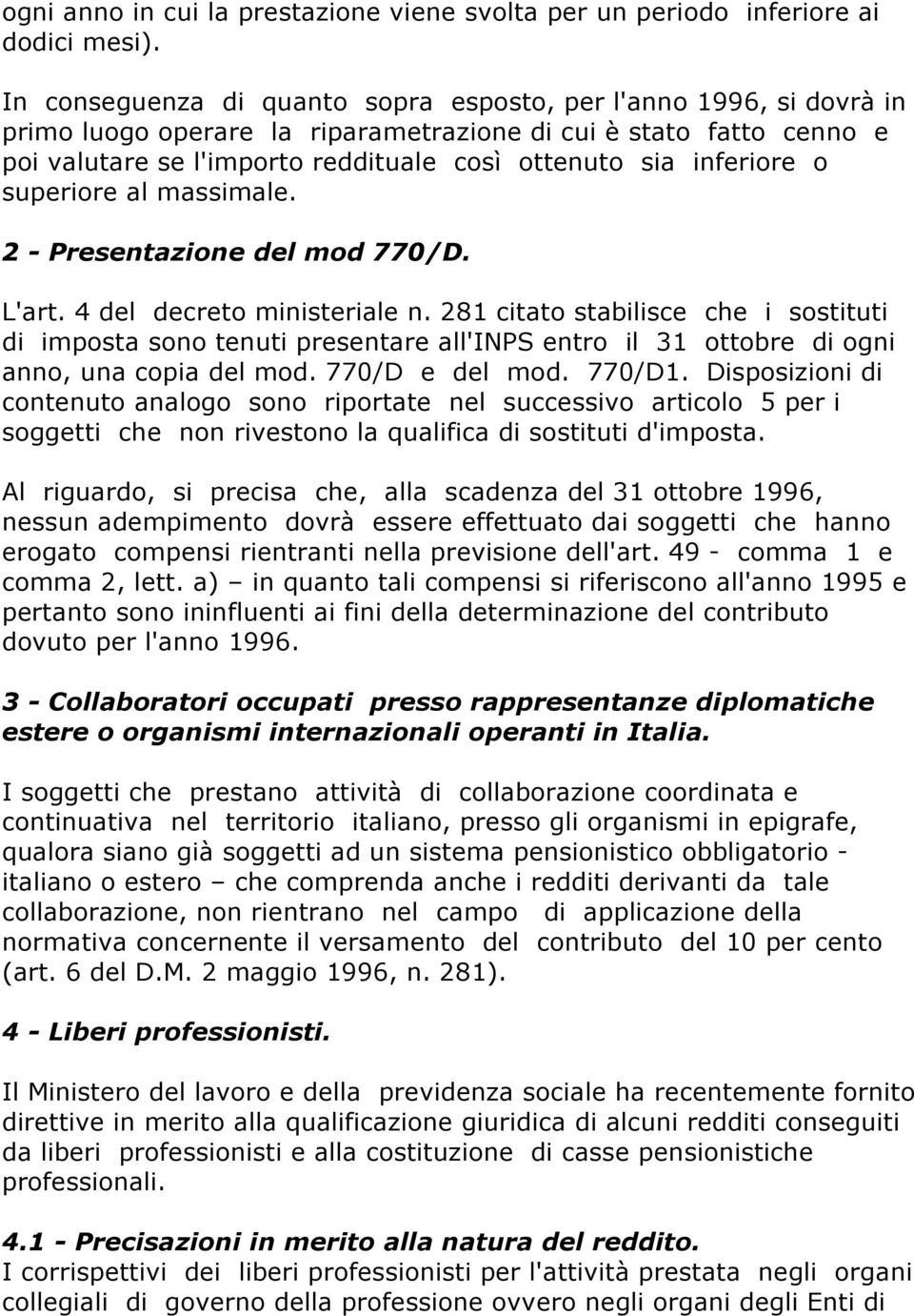 inferiore o superiore al massimale. 2 - Presentazione del mod 770/D. L'art. 4 del decreto ministeriale n.