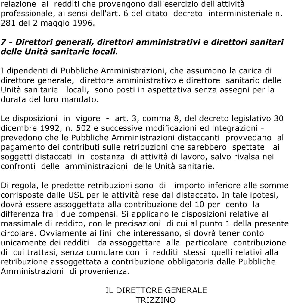 I dipendenti di Pubbliche Amministrazioni, che assumono la carica di direttore generale, direttore amministrativo e direttore sanitario delle Unità sanitarie locali, sono posti in aspettativa senza