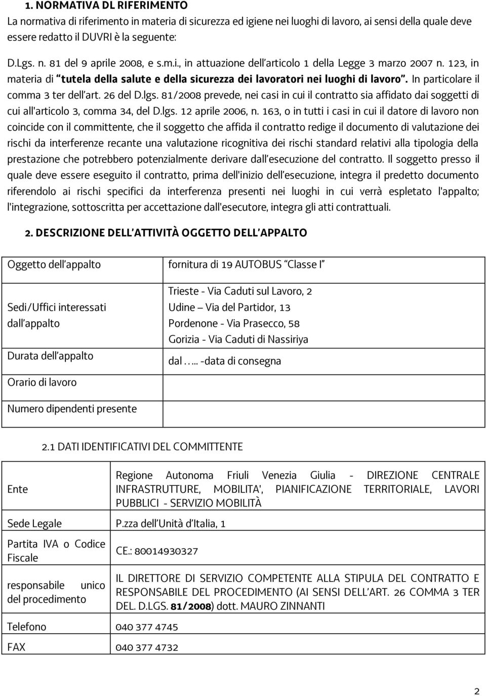 26 del D.lgs. 81/2008 prevede, nei casi in cui il contratto sia affidato dai soggetti di cui all'articolo 3, comma 34, del D.lgs. 12 aprile 2006, n.