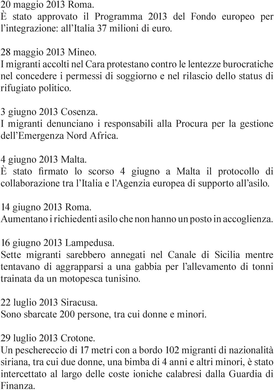 I migranti denunciano i responsabili alla Procura per la gestione dell Emergenza Nord Africa. 4 giugno 2013 Malta.