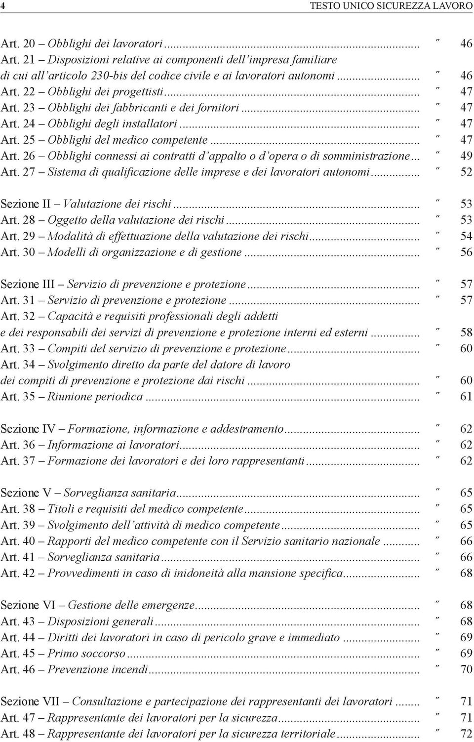 23 Obblighi dei fabbricanti e dei fornitori... 47 Art. 24 Obblighi degli installatori... 47 Art. 25 Obblighi del medico competente... 47 Art. 26 Obblighi connessi ai contratti d appalto o d opera o di somministrazione.