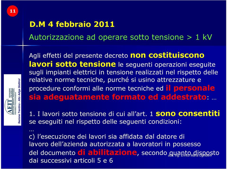 il personale sia adeguatamente formato ed addestrato: 1. I lavori sotto tensione di cui all art.