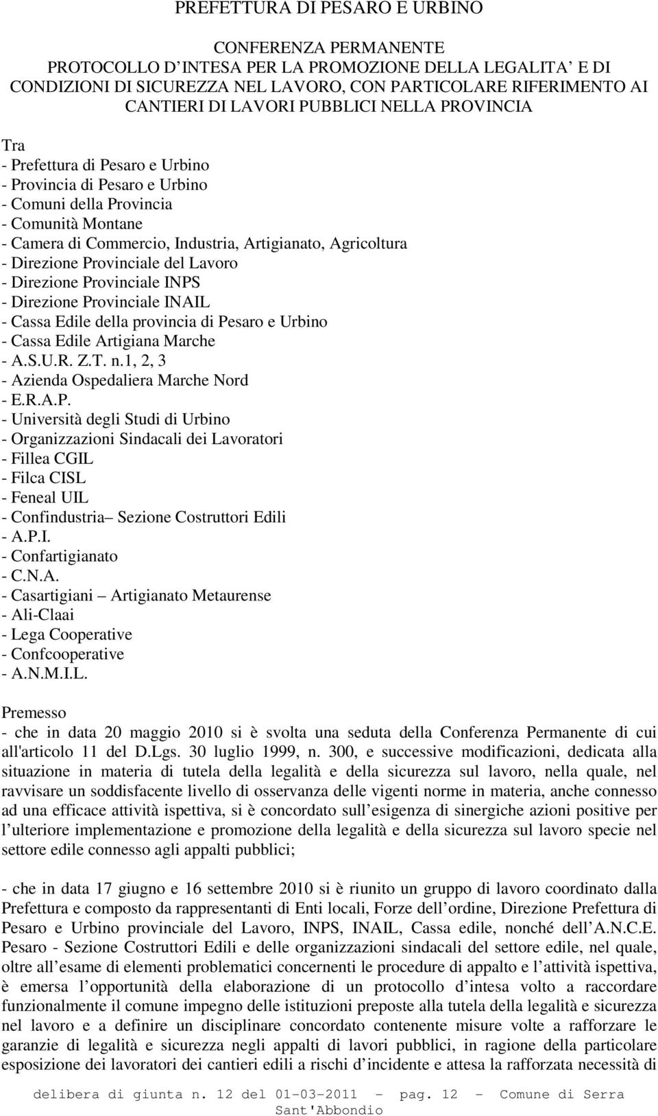 Direzione Provinciale del Lavoro - Direzione Provinciale INPS - Direzione Provinciale INAIL - Cassa Edile della provincia di Pesaro e Urbino - Cassa Edile Artigiana Marche - A.S.U.R. Z.T. n.