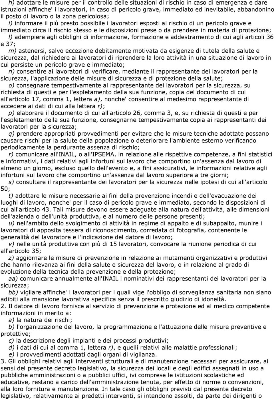 prendere in materia di protezione; l) adempiere agli obblighi di informazione, formazione e addestramento di cui agli articoli 36 e 37; m) astenersi, salvo eccezione debitamente motivata da esigenze