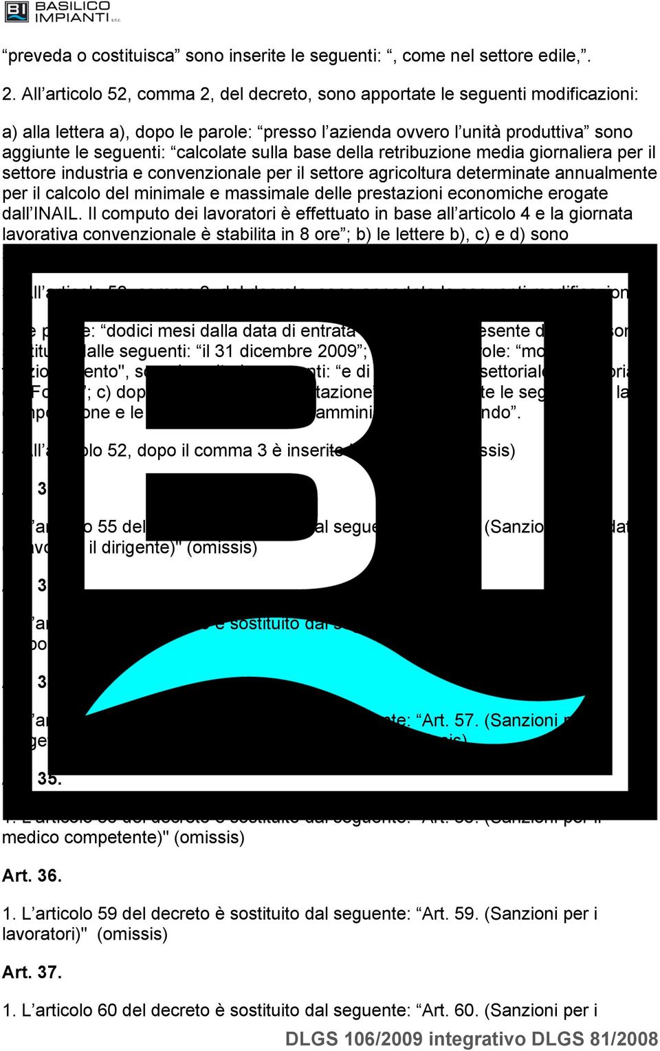 sulla base della retribuzione media giornaliera per il settore industria e convenzionale per il settore agricoltura determinate annualmente per il calcolo del minimale e massimale delle prestazioni