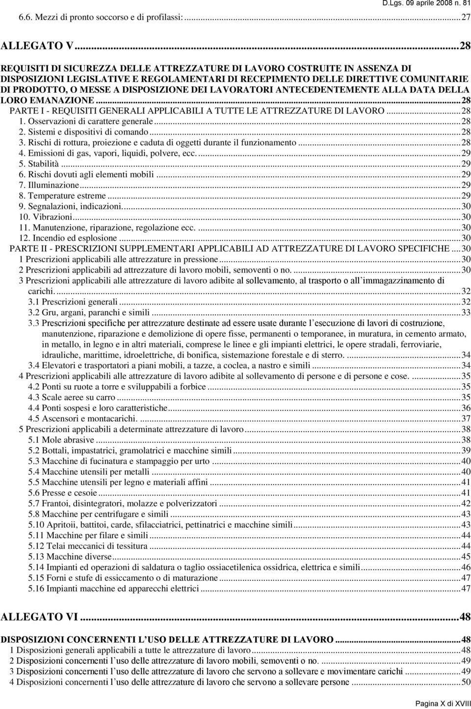 DISPOSIZIONE DEI LAVORATORI ANTECEDENTEMENTE ALLA DATA DELLA LORO EMANAZIONE... 28 PARTE I - REQUISITI GENERALI APPLICABILI A TUTTE LE ATTREZZATURE DI LAVORO... 28 1.