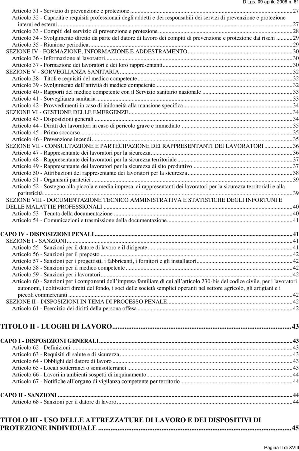 .. 27 Articolo 33 - Compiti del servizio di prevenzione e protezione... 28 Articolo 34 - Svolgimento diretto da parte del datore di lavoro dei compiti di prevenzione e protezione dai rischi.