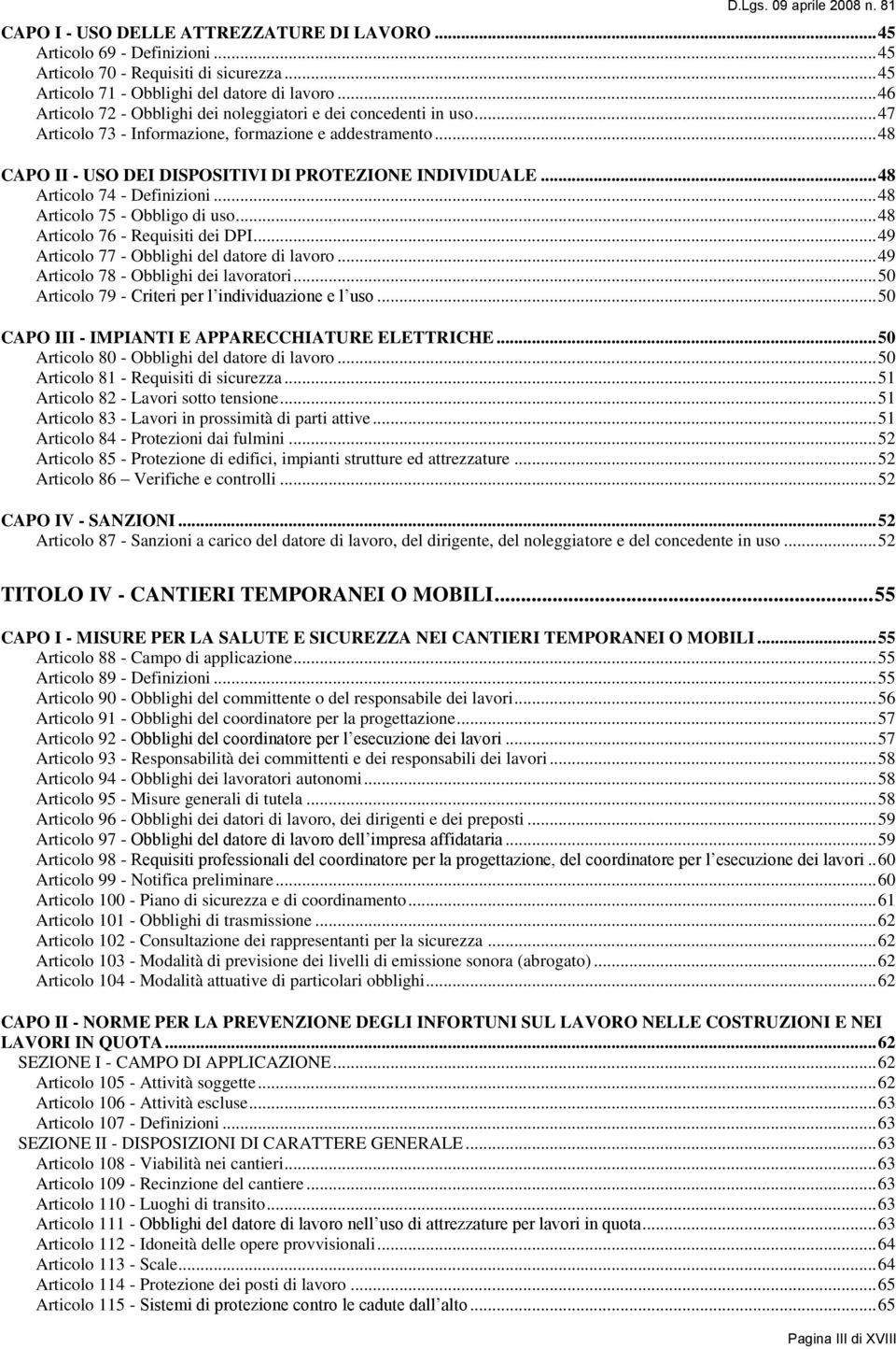 .. 48 Articolo 74 - Definizioni... 48 Articolo 75 - Obbligo di uso... 48 Articolo 76 - Requisiti dei DPI... 49 Articolo 77 - Obblighi del datore di lavoro... 49 Articolo 78 - Obblighi dei lavoratori.