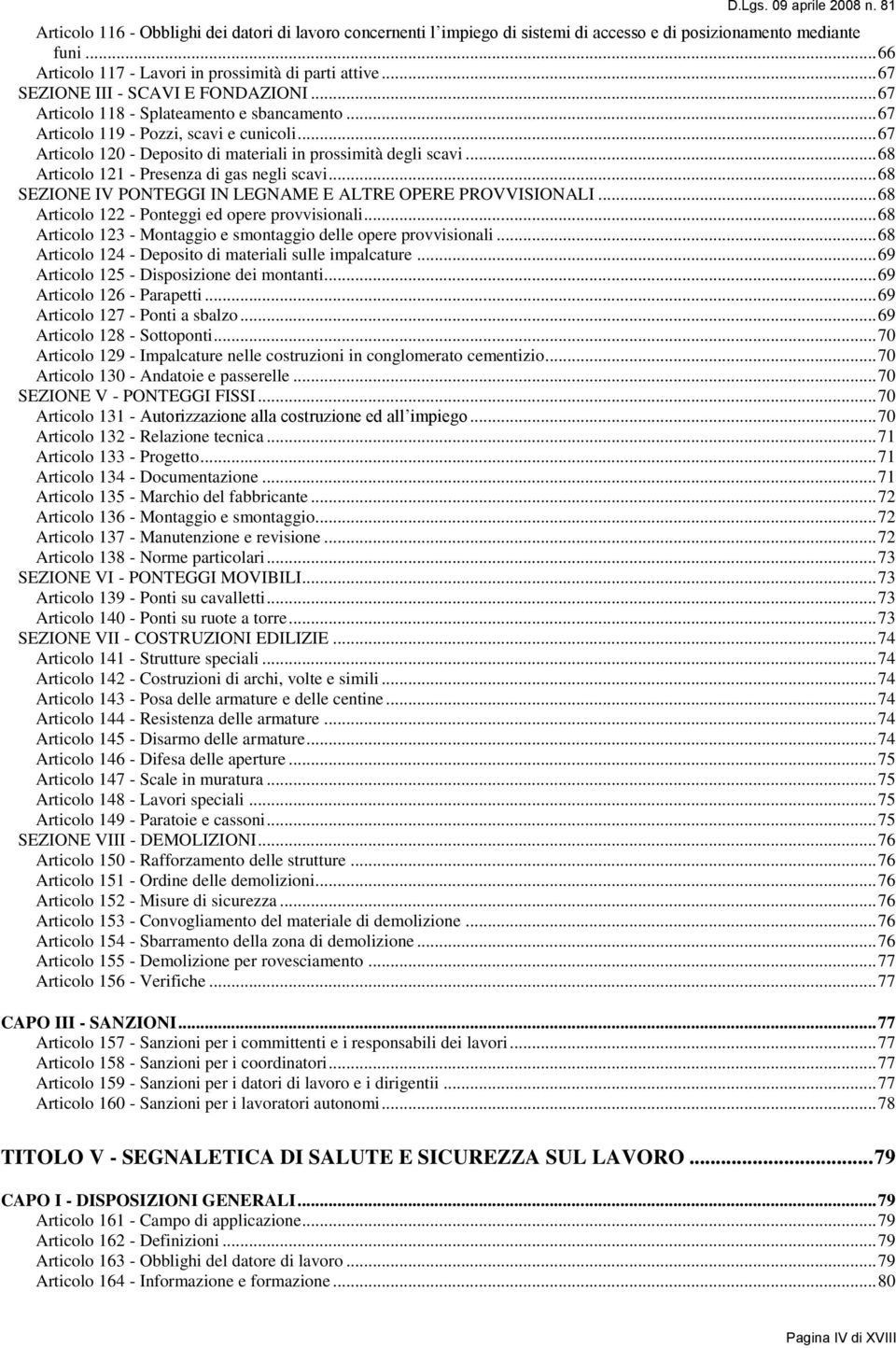 .. 67 Articolo 120 - Deposito di materiali in prossimità degli scavi... 68 Articolo 121 - Presenza di gas negli scavi... 68 SEZIONE IV PONTEGGI IN LEGNAME E ALTRE OPERE PROVVISIONALI.