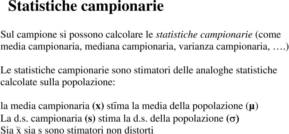 ) Le statistiche campionarie sono stimatori delle analoghe statistiche calcolate sulla popolazione: la