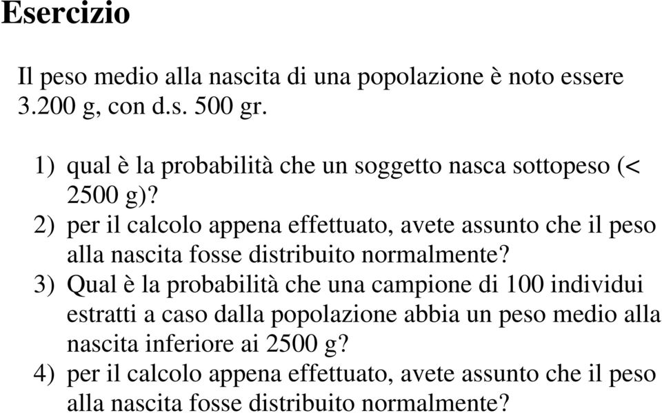 2) per il calcolo appena effettuato, avete assunto che il peso alla nascita fosse distribuito normalmente?