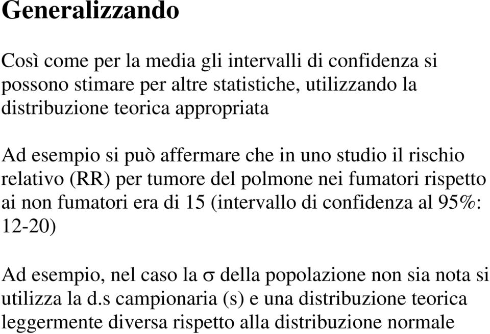 nei fumatori rispetto ai non fumatori era di 15 (intervallo di confidenza al 95%: 12-20) Ad esempio, nel caso la σ della