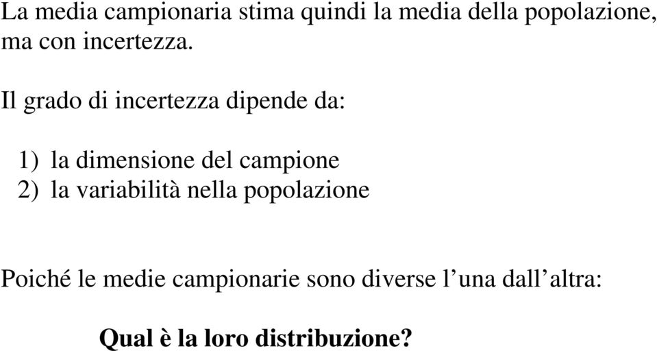 Il grado di incertezza dipende da: 1) la dimensione del campione 2)