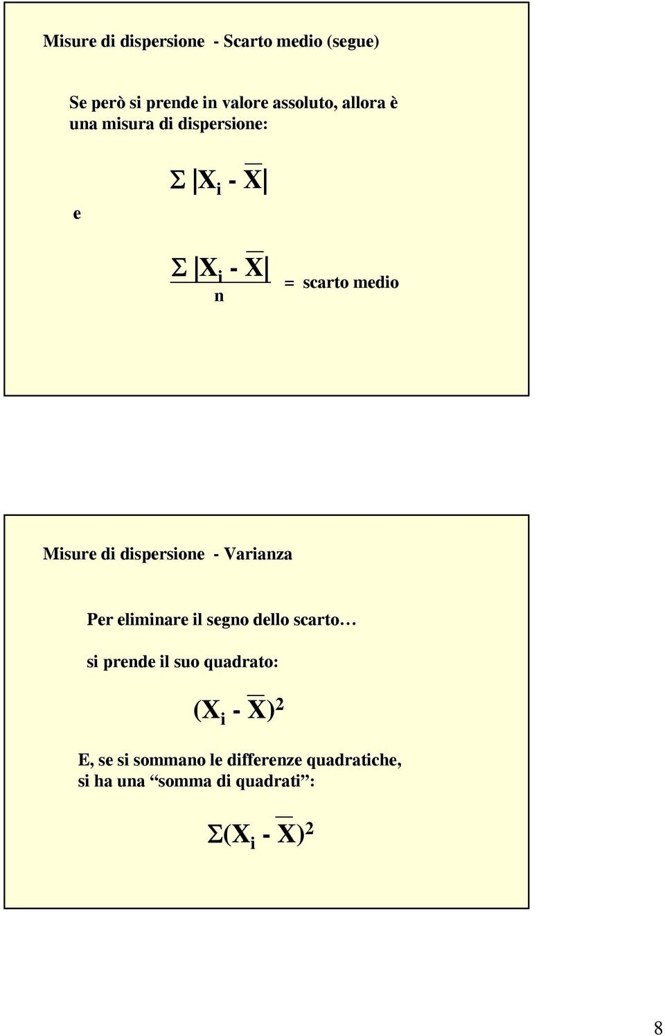 dispersioe - Variaza Per elimiare il sego dello scarto si prede il suo quadrato: (X