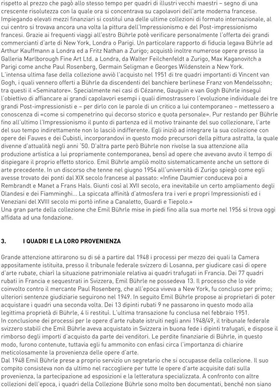 Post-impressionismo francesi. Grazie ai frequenti viaggi all estro Bührle potè verificare personalmente l offerta dei grandi commercianti d arte di New York, Londra o Parigi.